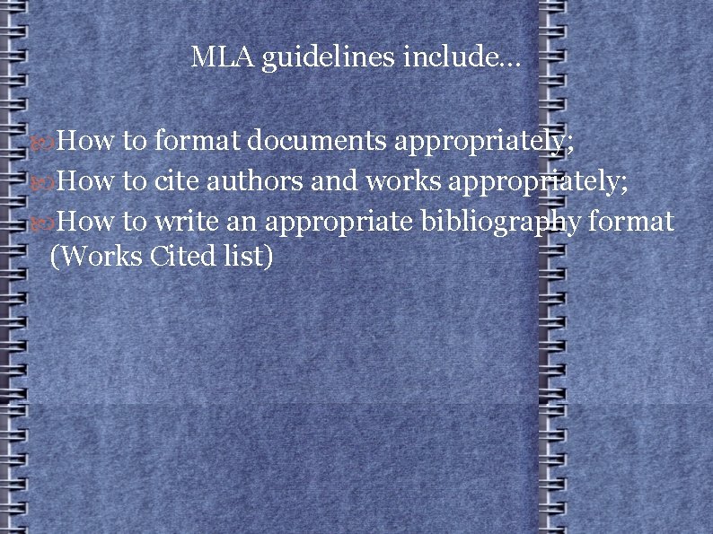 MLA guidelines include… How to format documents appropriately; How to cite authors and works