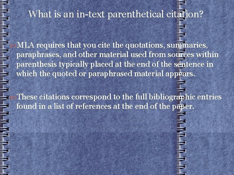 What is an in-text parenthetical citation? MLA requires that you cite the quotations, summaries,