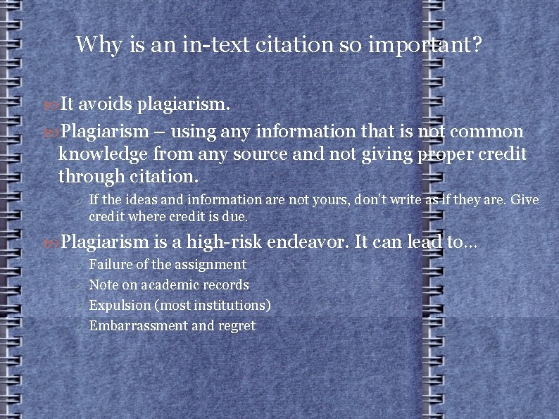 Why is an in-text citation so important? It avoids plagiarism. Plagiarism – using any