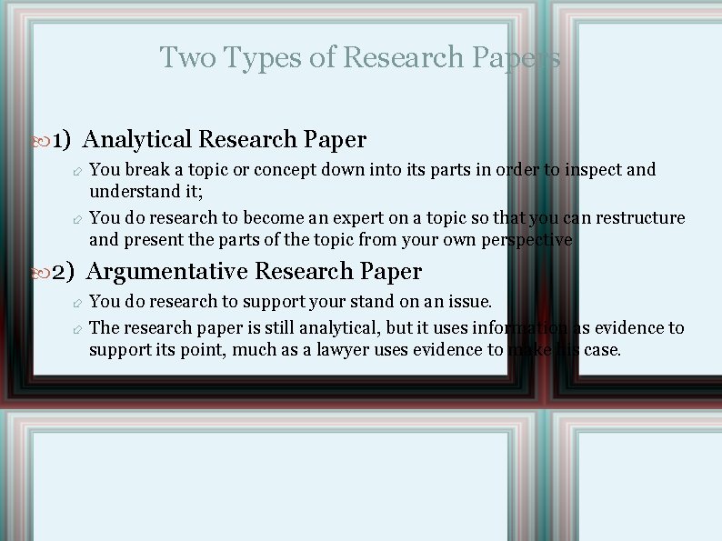 Two Types of Research Papers 1) Analytical Research Paper You break a topic or