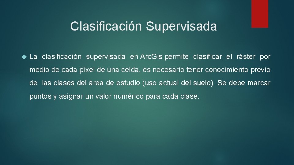 Clasificación Supervisada La clasificación supervisada en Arc. Gis permite clasificar el ráster por medio