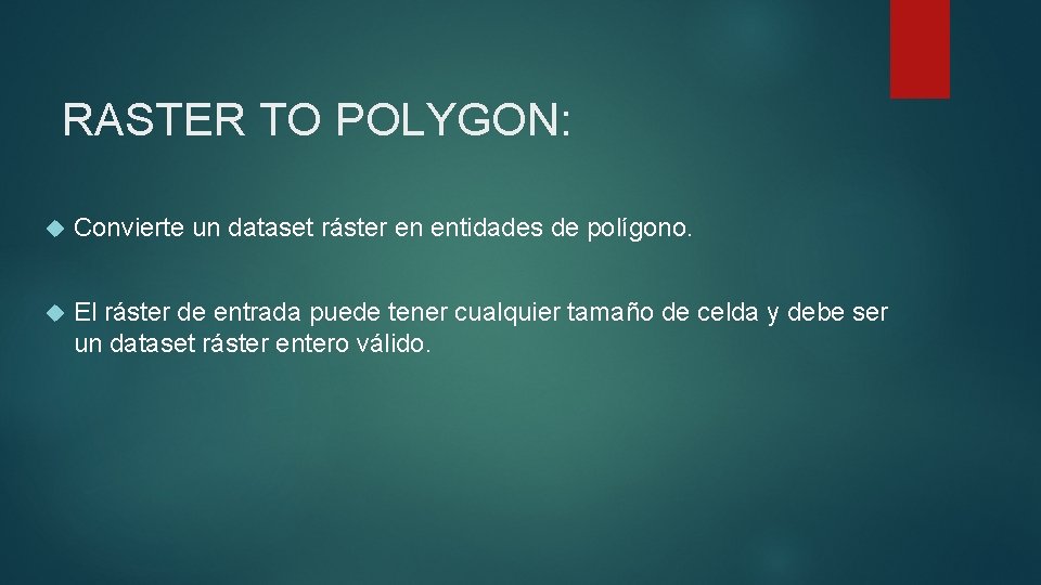 RASTER TO POLYGON: Convierte un dataset ráster en entidades de polígono. El ráster de
