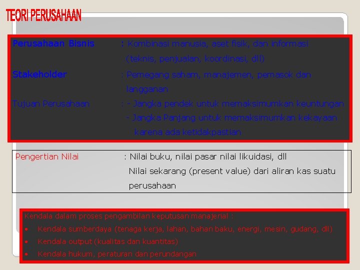 Perusahaan Bisnis : Kombinasi manusia, aset fisik, dan informasi (teknis, penjualan, koordinasi, dll) Stakeholder