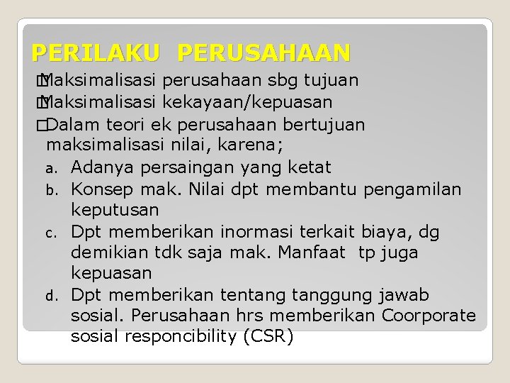 PERILAKU PERUSAHAAN � Maksimalisasi perusahaan sbg tujuan � Maksimalisasi kekayaan/kepuasan �Dalam teori ek perusahaan