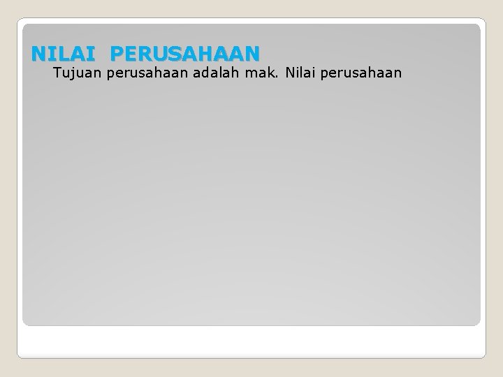 NILAI PERUSAHAAN Tujuan perusahaan adalah mak. Nilai perusahaan 