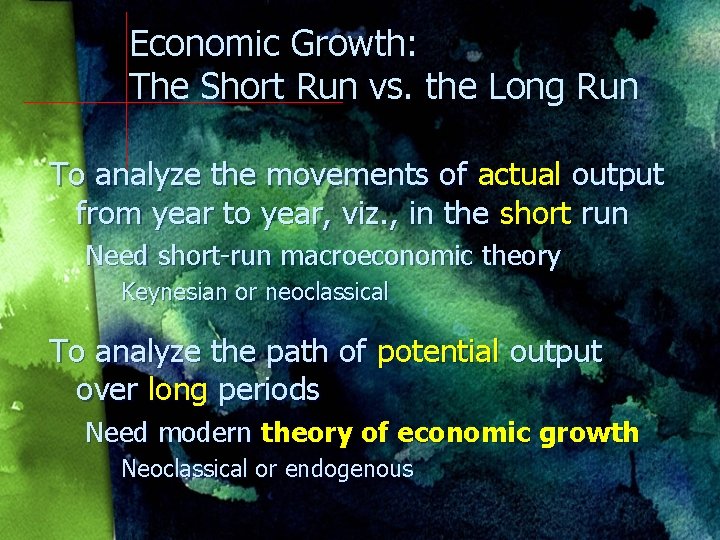 Economic Growth: The Short Run vs. the Long Run To analyze the movements of