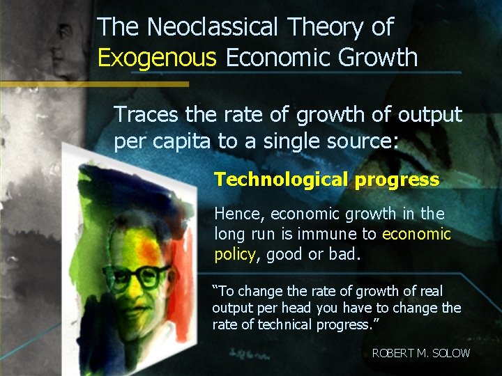 The Neoclassical Theory of Exogenous Economic Growth Traces the rate of growth of output