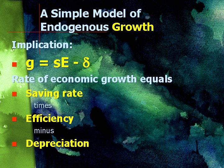 A Simple Model of Endogenous Growth Implication: n g = s. E - Rate