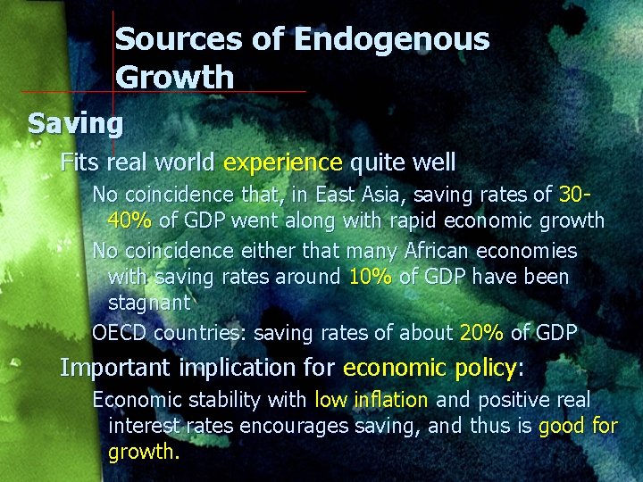 Sources of Endogenous Growth Saving Fits real world experience quite well No coincidence that,