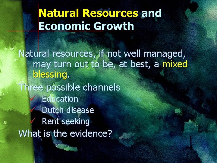 Natural Resources and Economic Growth Natural resources, if not well managed, may turn out