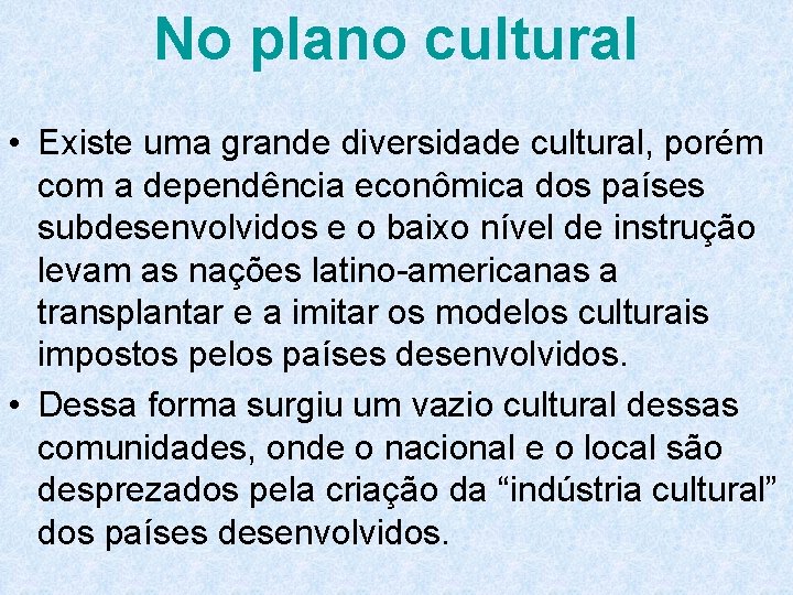 No plano cultural • Existe uma grande diversidade cultural, porém com a dependência econômica
