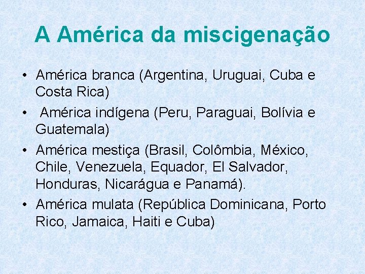 A América da miscigenação • América branca (Argentina, Uruguai, Cuba e Costa Rica) •