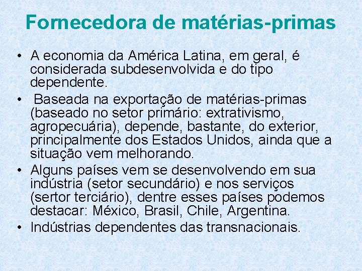 Fornecedora de matérias-primas • A economia da América Latina, em geral, é considerada subdesenvolvida