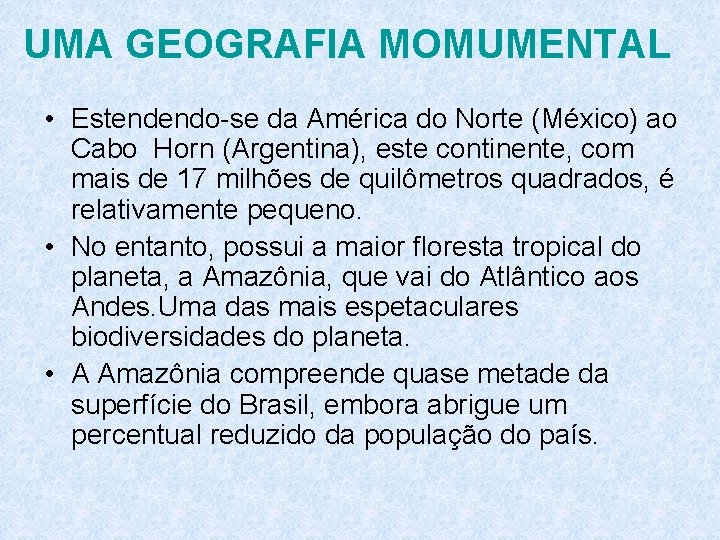 UMA GEOGRAFIA MOMUMENTAL • Estendendo-se da América do Norte (México) ao Cabo Horn (Argentina),