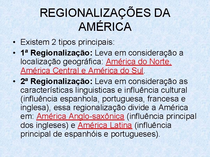 REGIONALIZAÇÕES DA AMÉRICA • Existem 2 tipos principais: • 1ª Regionalização: Leva em consideração