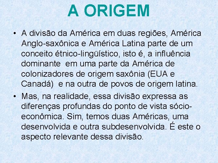 A ORIGEM • A divisão da América em duas regiões, América Anglo-saxônica e América