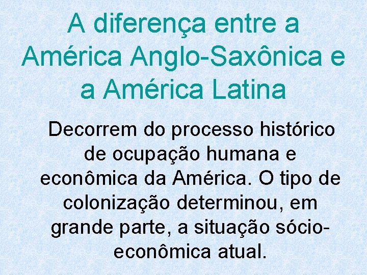 A diferença entre a América Anglo-Saxônica e a América Latina Decorrem do processo histórico