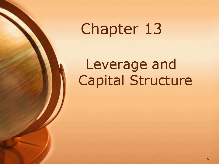 Chapter 13 Leverage and Capital Structure 0 