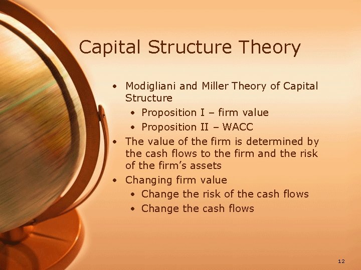 Capital Structure Theory • Modigliani and Miller Theory of Capital Structure • Proposition I