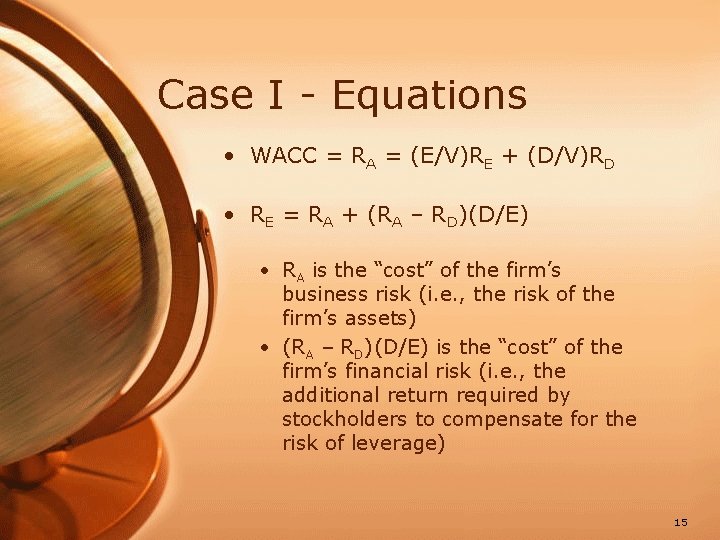 Case I - Equations • WACC = RA = (E/V)RE + (D/V)RD • RE