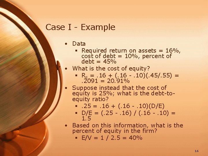 Case I - Example • Data § Required return on assets = 16%, cost