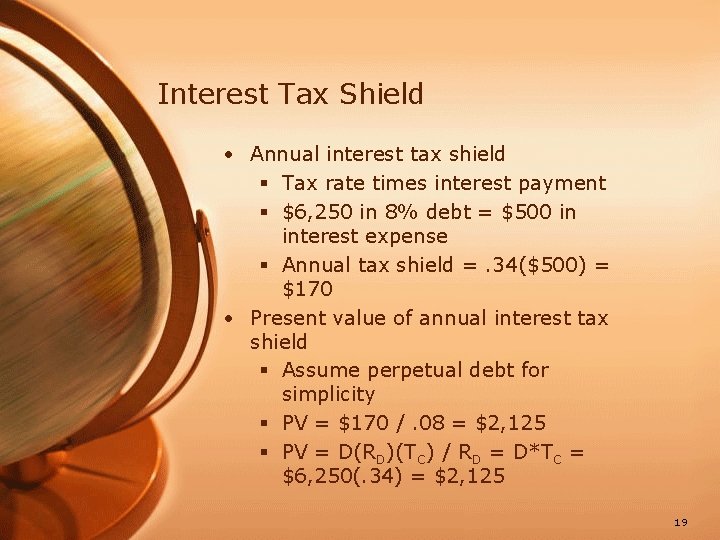 Interest Tax Shield • Annual interest tax shield § Tax rate times interest payment