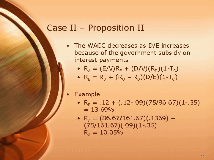 Case II – Proposition II • The WACC decreases as D/E increases because of