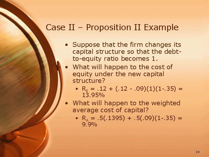 Case II – Proposition II Example • Suppose that the firm changes its capital