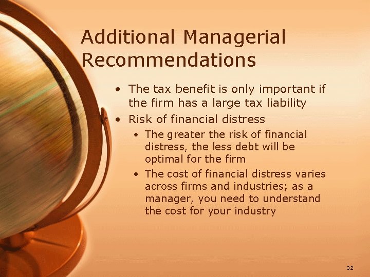 Additional Managerial Recommendations • The tax benefit is only important if the firm has