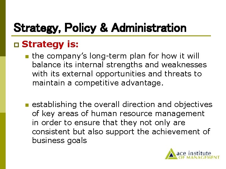 Strategy, Policy & Administration p Strategy is: n the company’s long-term plan for how