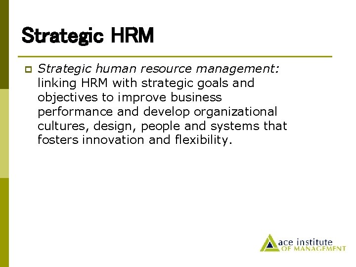 Strategic HRM p Strategic human resource management: linking HRM with strategic goals and objectives