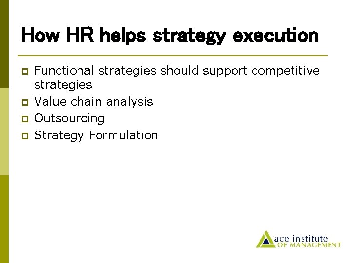 How HR helps strategy execution p p Functional strategies should support competitive strategies Value