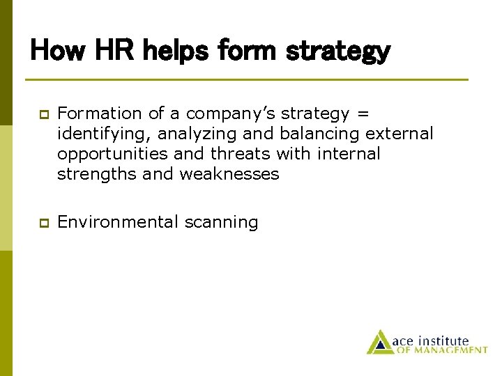 How HR helps form strategy p Formation of a company’s strategy = identifying, analyzing