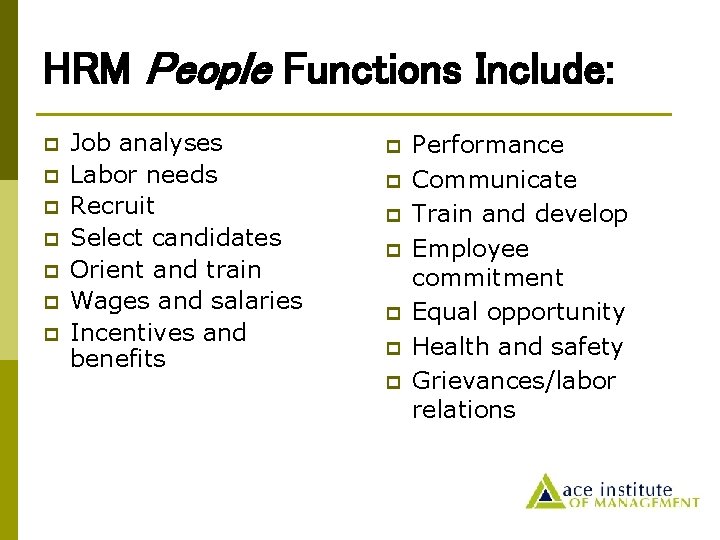 HRM People Functions Include: p p p p Job analyses Labor needs Recruit Select