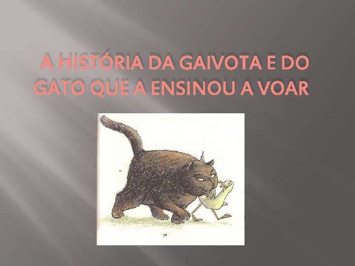 A HISTÓRIA DA GAIVOTA E DO GATO QUE A ENSINOU A VOAR 