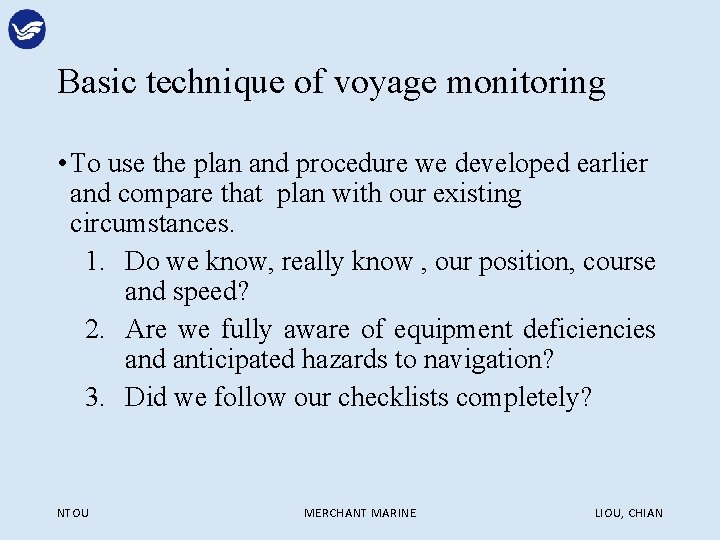Basic technique of voyage monitoring • To use the plan and procedure we developed