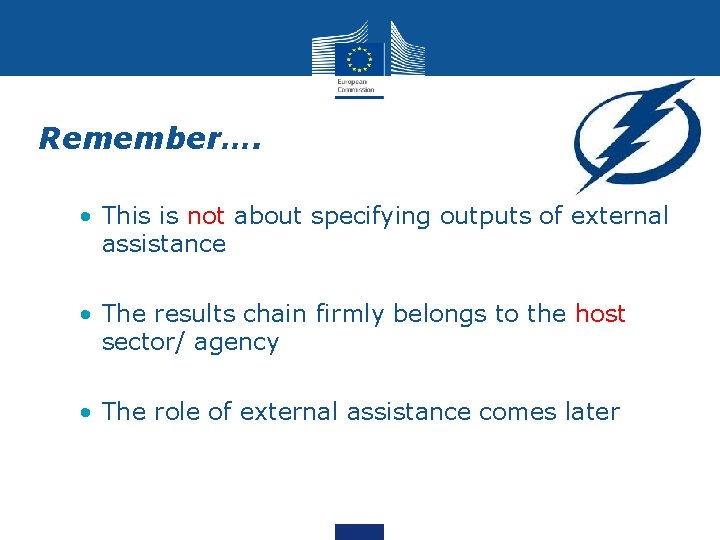 Remember…. • This is not about specifying outputs of external assistance • The results