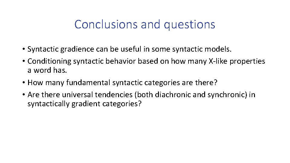 Conclusions and questions • Syntactic gradience can be useful in some syntactic models. •