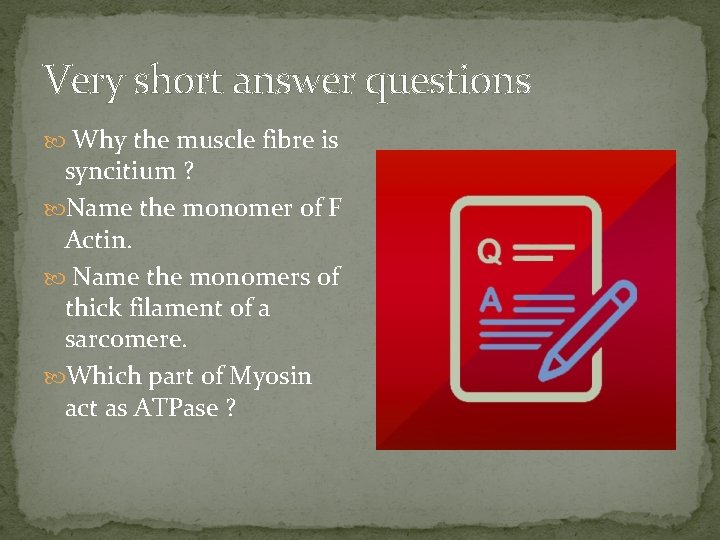 Very short answer questions Why the muscle fibre is syncitium ? Name the monomer