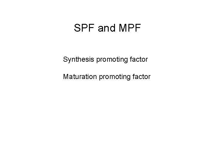 SPF and MPF Synthesis promoting factor Maturation promoting factor 
