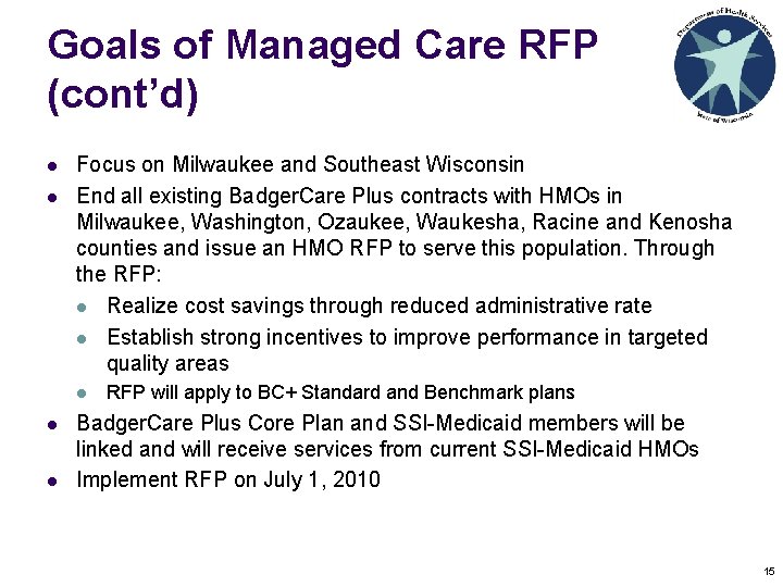Goals of Managed Care RFP (cont’d) l l Focus on Milwaukee and Southeast Wisconsin Goals of Managed Care RFP (cont’d) l l Focus on Milwaukee and Southeast Wisconsin
