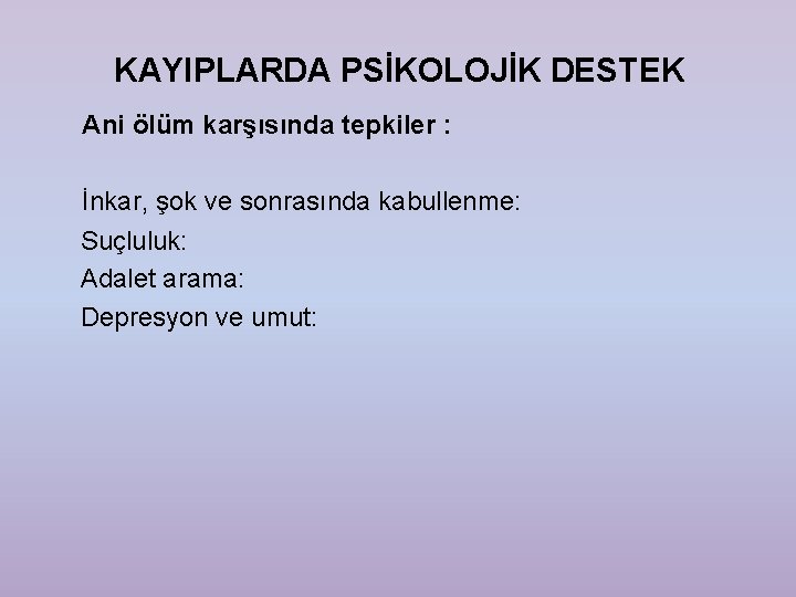 KAYIPLARDA PSİKOLOJİK DESTEK Ani ölüm karşısında tepkiler : İnkar, şok ve sonrasında kabullenme: Suçluluk: