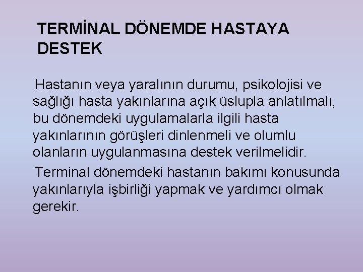 TERMİNAL DÖNEMDE HASTAYA DESTEK Hastanın veya yaralının durumu, psikolojisi ve sağlığı hasta yakınlarına açık