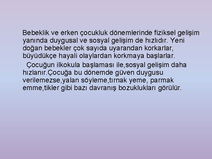 Bebeklik ve erken çocukluk dönemlerinde fiziksel gelişim yanında duygusal ve sosyal gelişim de hızlıdır.