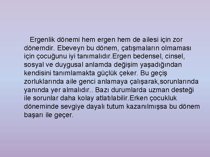 Ergenlik dönemi hem ergen hem de ailesi için zor dönemdir. Ebeveyn bu dönem, çatışmaların