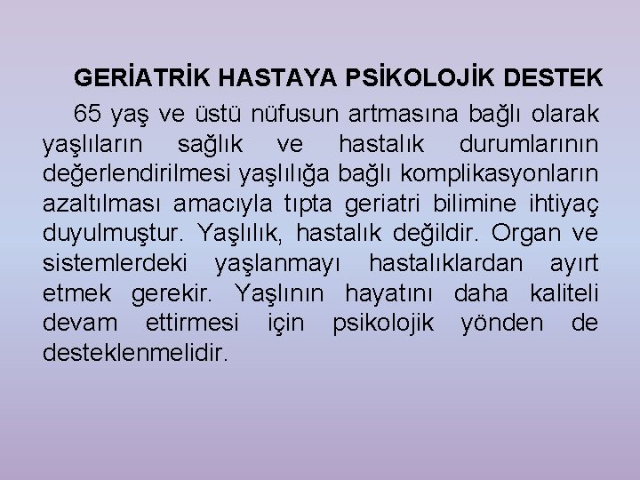 GERİATRİK HASTAYA PSİKOLOJİK DESTEK 65 yaş ve üstü nüfusun artmasına bağlı olarak yaşlıların sağlık