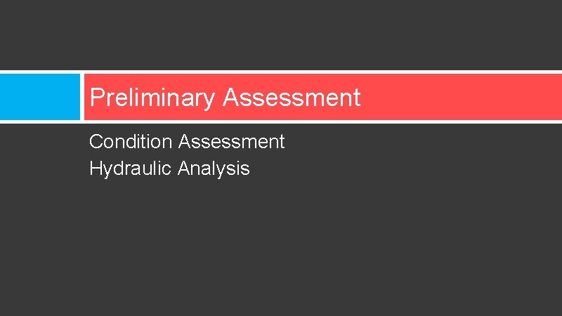 Preliminary Assessment Condition Assessment Hydraulic Analysis 