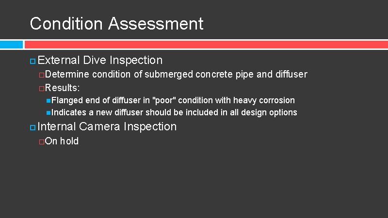 Condition Assessment External Dive Inspection �Determine condition of submerged concrete pipe and diffuser �Results: