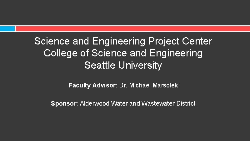 Science and Engineering Project Center College of Science and Engineering Seattle University Faculty Advisor: