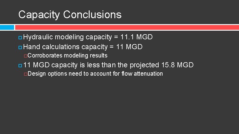 Capacity Conclusions Hydraulic modeling capacity = 11. 1 MGD Hand calculations capacity = 11